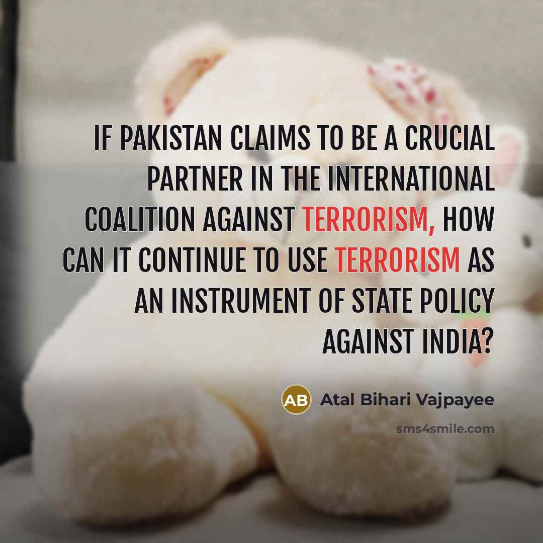 “If Pakistan claims to be a crucial partner in the…” quote by Atal Bihari Vajpayee