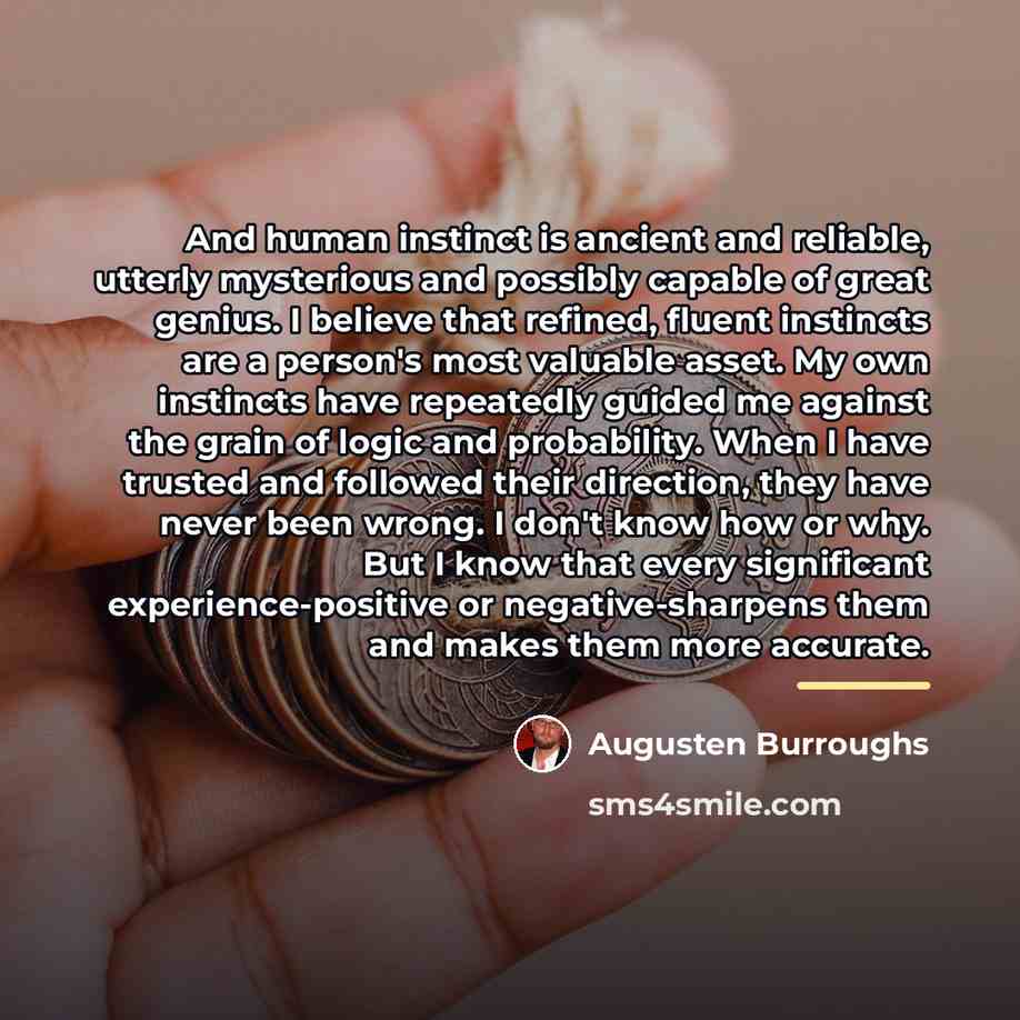 “And human instinct is ancient and reliable, utterly mysterious and…” quote by Augusten Burroughs