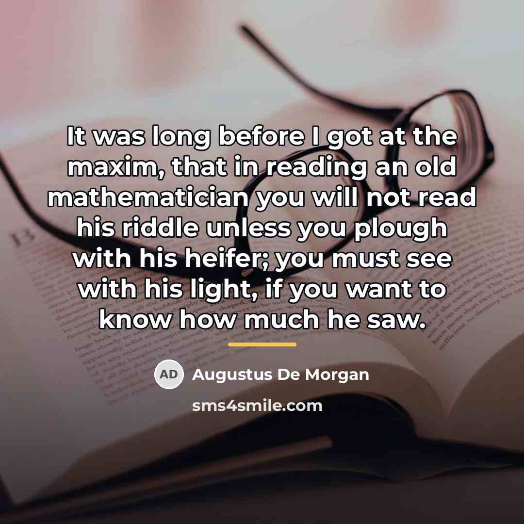 “It was long before I got at the maxim, that…” quote by Augustus De Morgan