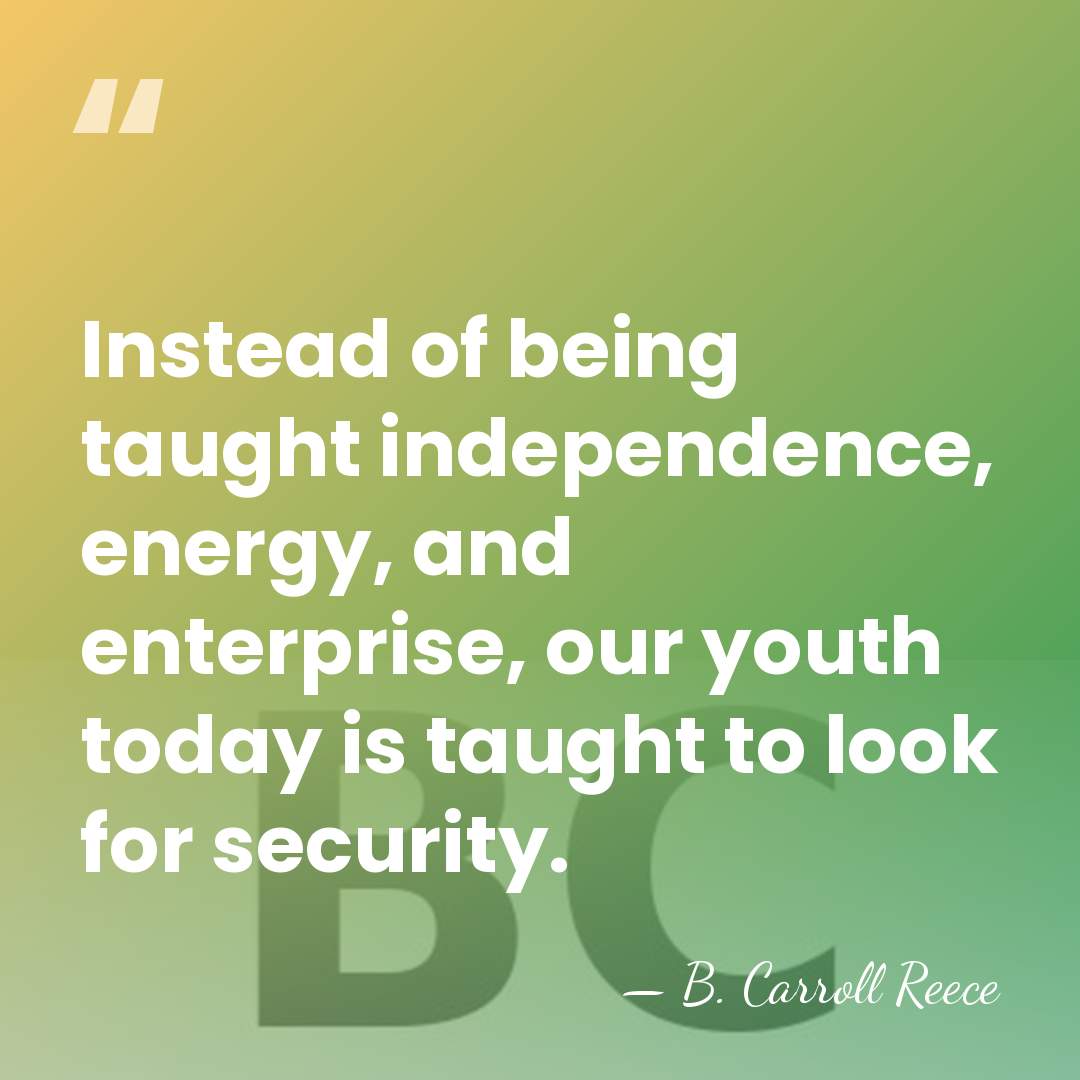 Instead of being taught independence, energy, and enterprise, our youth today is&hellip; - B. Carroll Reece