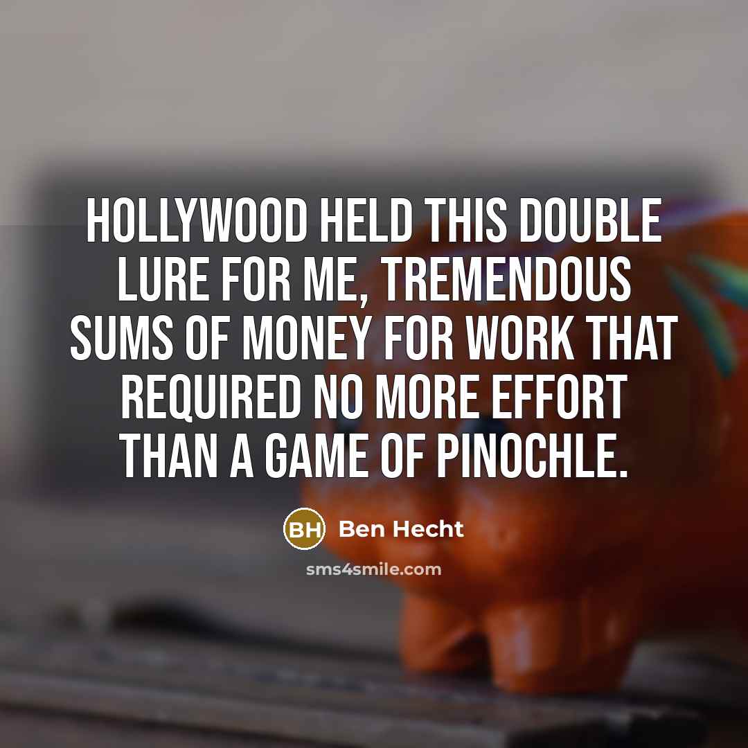 “Hollywood held this double lure for me, tremendous sums of…” quote by Ben Hecht