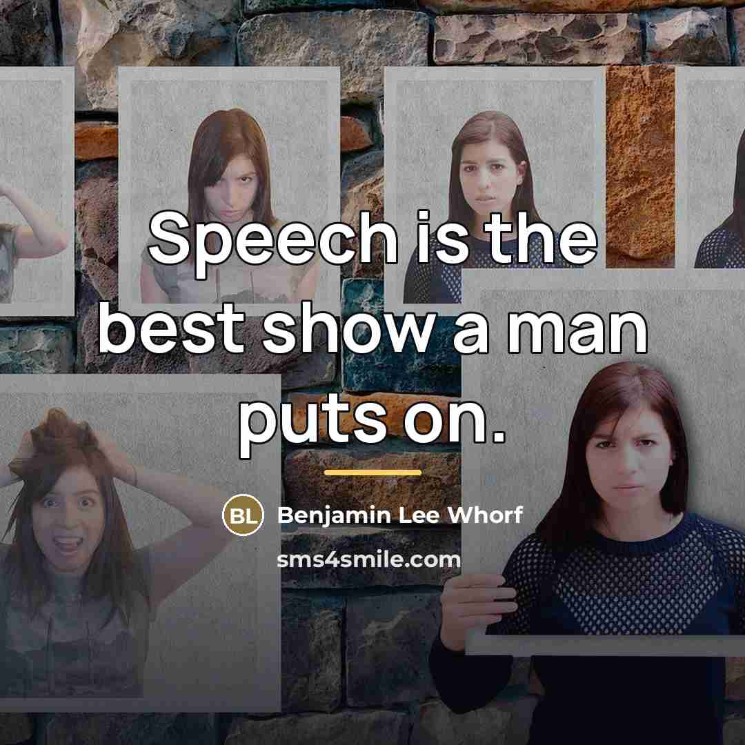 “Speech is the best show a man puts on.…” quote by Benjamin Lee Whorf