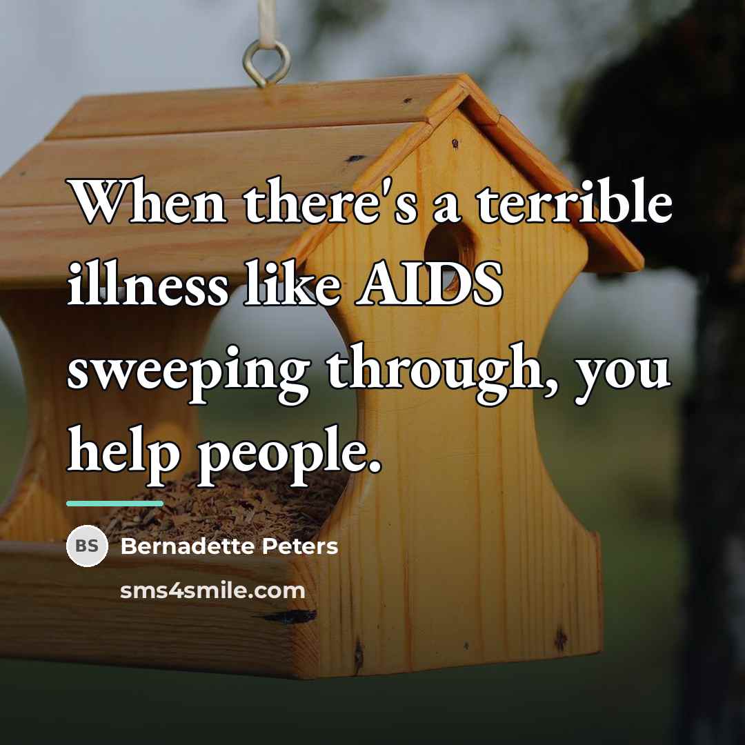 “When there's a terrible illness like AIDS sweeping through, you…” quote by Bernadette Peters