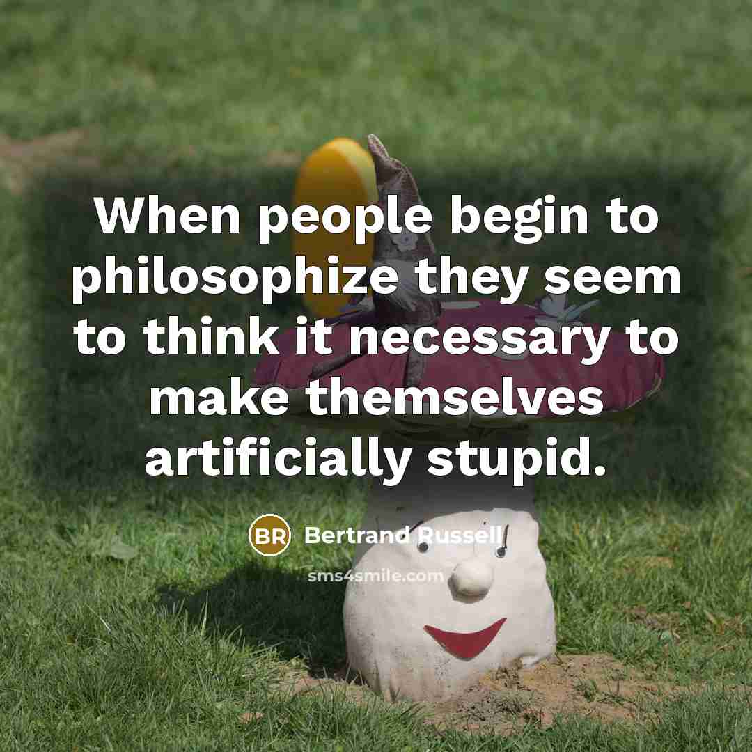 “When people begin to philosophize they seem to think it…” quote by Bertrand Russell