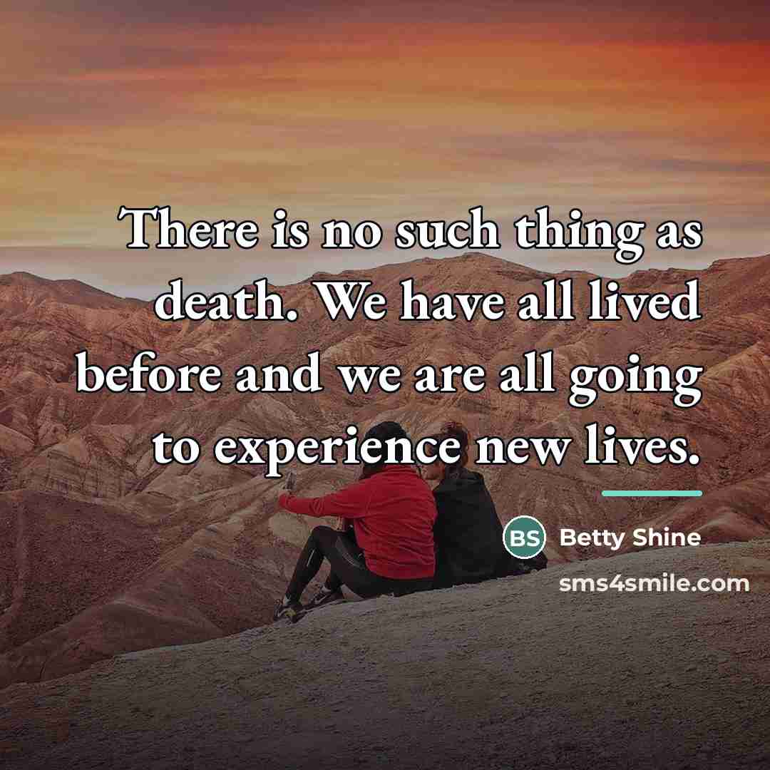 “There is no such thing as death. We have all…” quote by Betty Shine