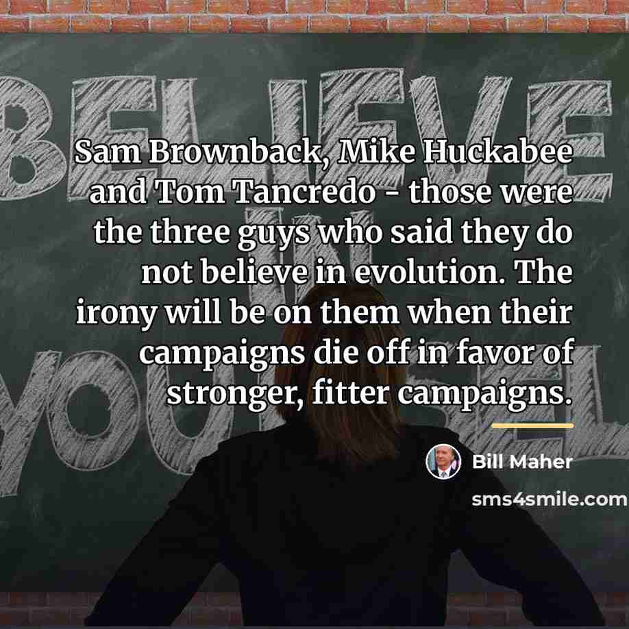 “Sam Brownback, Mike Huckabee and Tom Tancredo - those were…” quote by Bill Maher