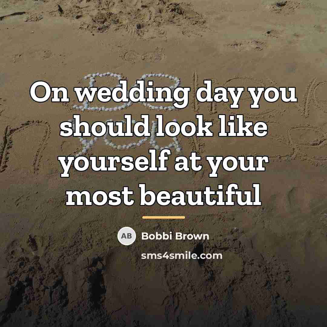 “On wedding day you should look like yourself at your…” quote by Bobbi Brown