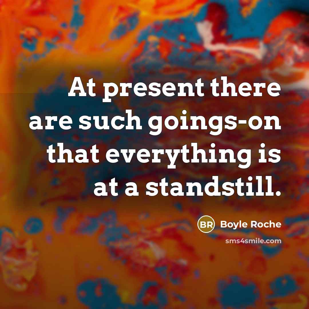 “At present there are such goings-on that everything is at…” quote by Boyle Roche