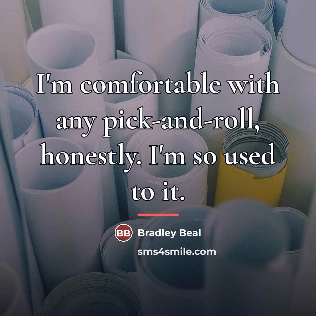 “I'm comfortable with any pick-and-roll, honestly. I'm so used to…” quote by Bradley Beal