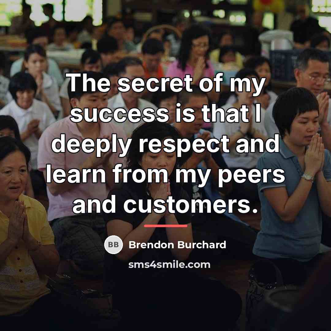 “The secret of my success is that I deeply respect…” quote by Brendon Burchard