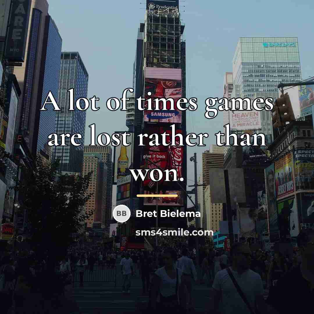 “A lot of times games are lost rather than won.…” quote by Bret Bielema