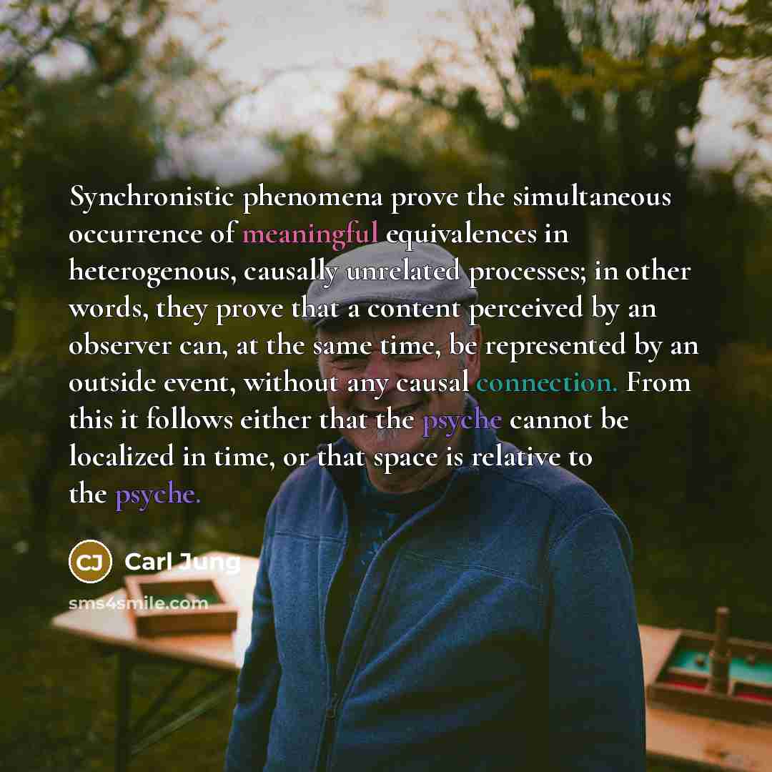 “Synchronistic phenomena prove the simultaneous occurrence of meaningful equivalences in…” quote by Carl Jung