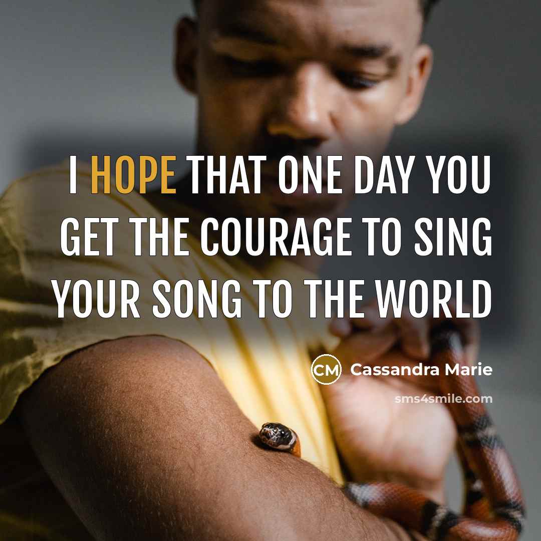 “I hope that one day you get the courage to…” quote by Cassandra Marie