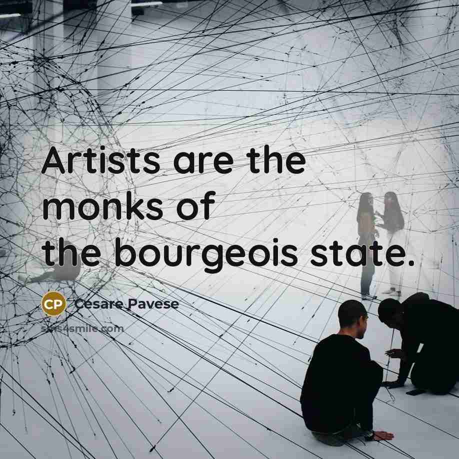 “Artists are the monks of the bourgeois state.…” quote by Cesare Pavese