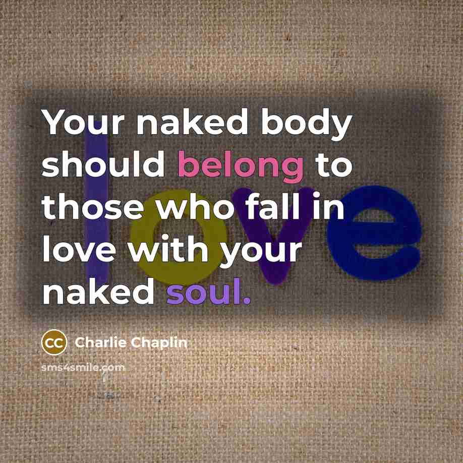“Your naked body should belong to those who fall in…” quote by Charlie Chaplin