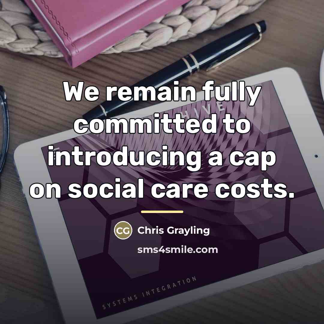 “We remain fully committed to introducing a cap on social…” quote by Chris Grayling