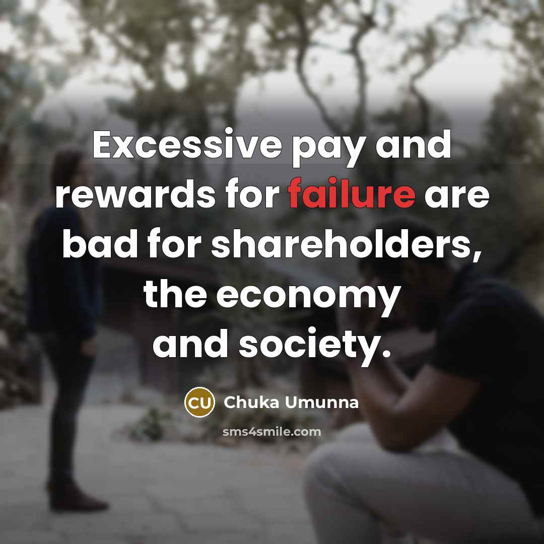 “Excessive pay and rewards for failure are bad for shareholders,…” quote by Chuka Umunna
