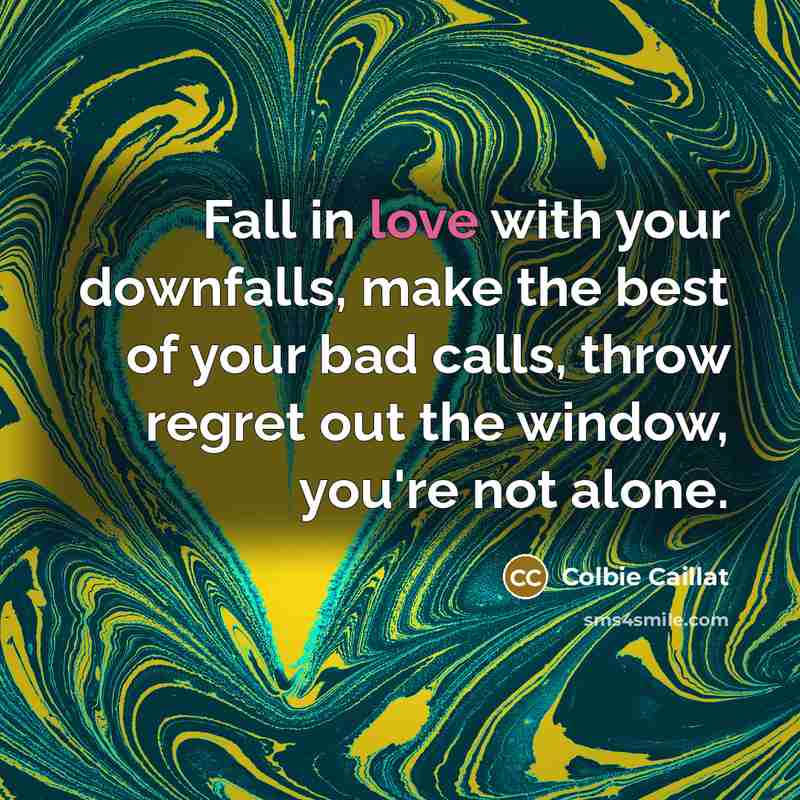 “Fall in love with your downfalls, make the best of…” quote by Colbie Caillat