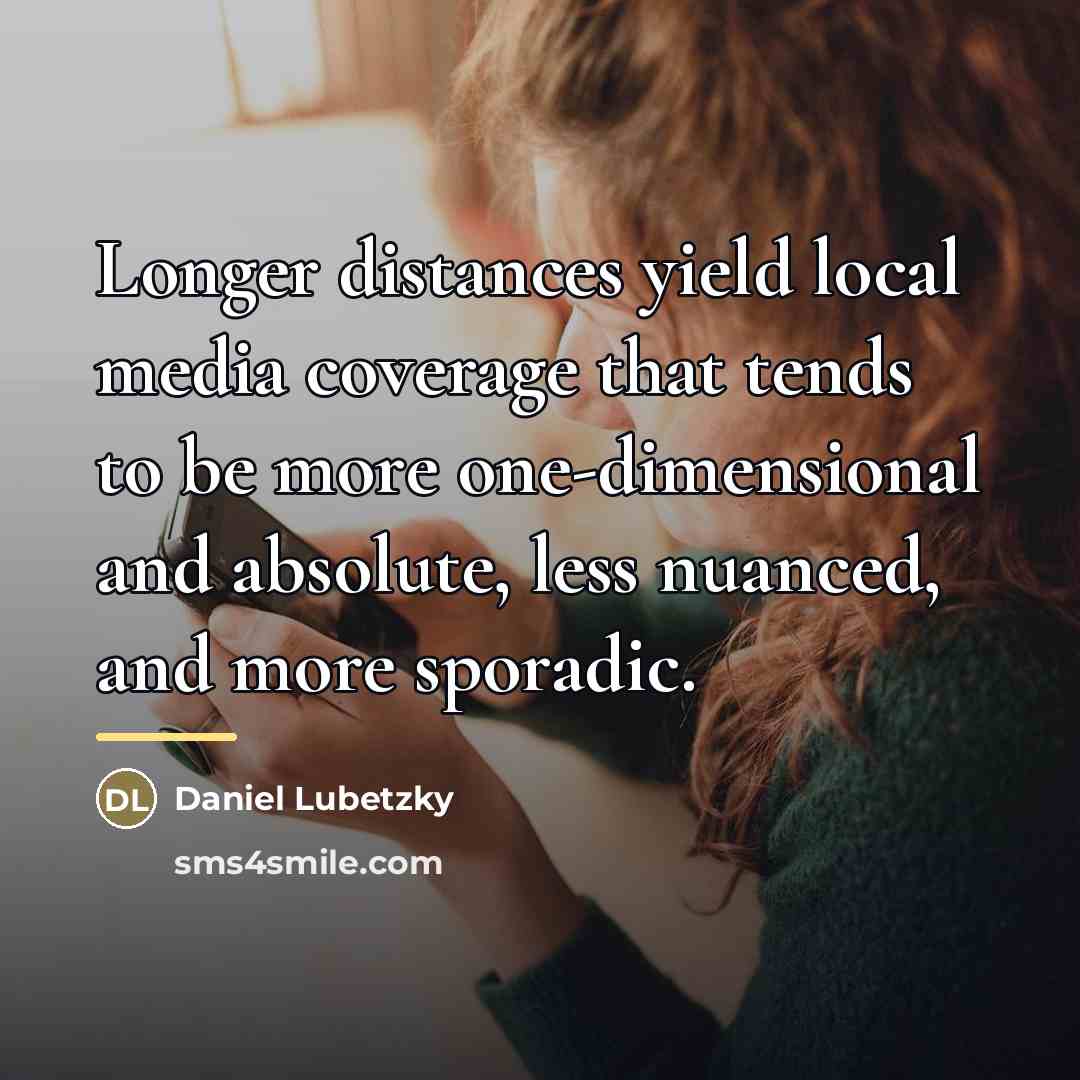 “Longer distances yield local media coverage that tends to be…” quote by Daniel Lubetzky