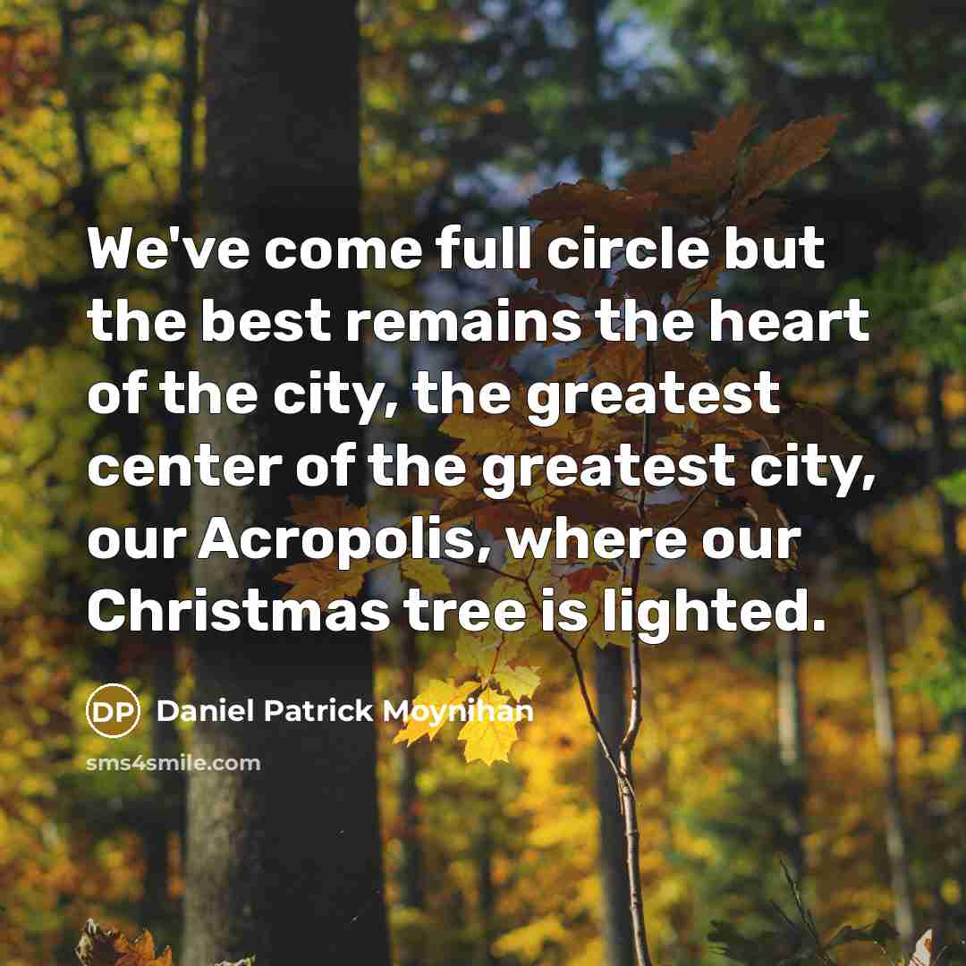 “We've come full circle but the best remains the heart…” quote by Daniel Patrick Moynihan