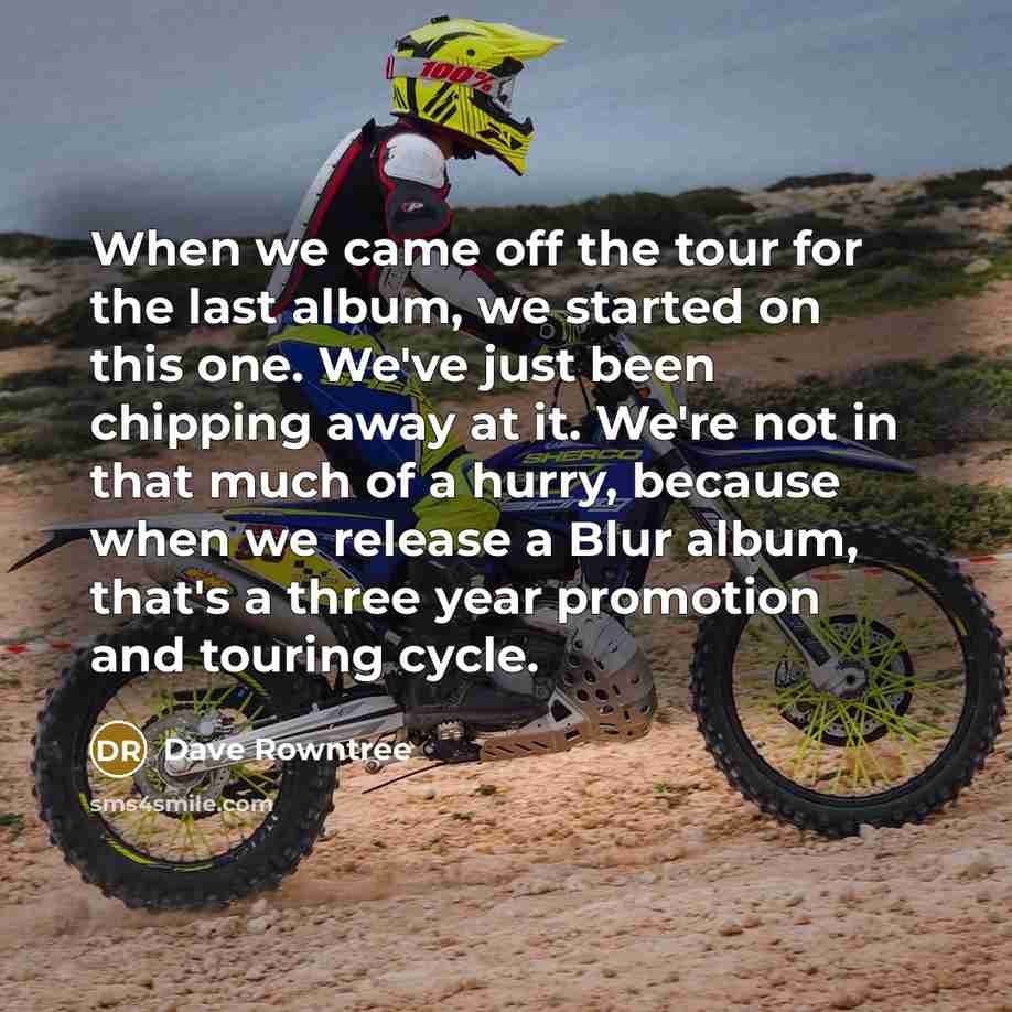 “When we came off the tour for the last album,…” quote by Dave Rowntree