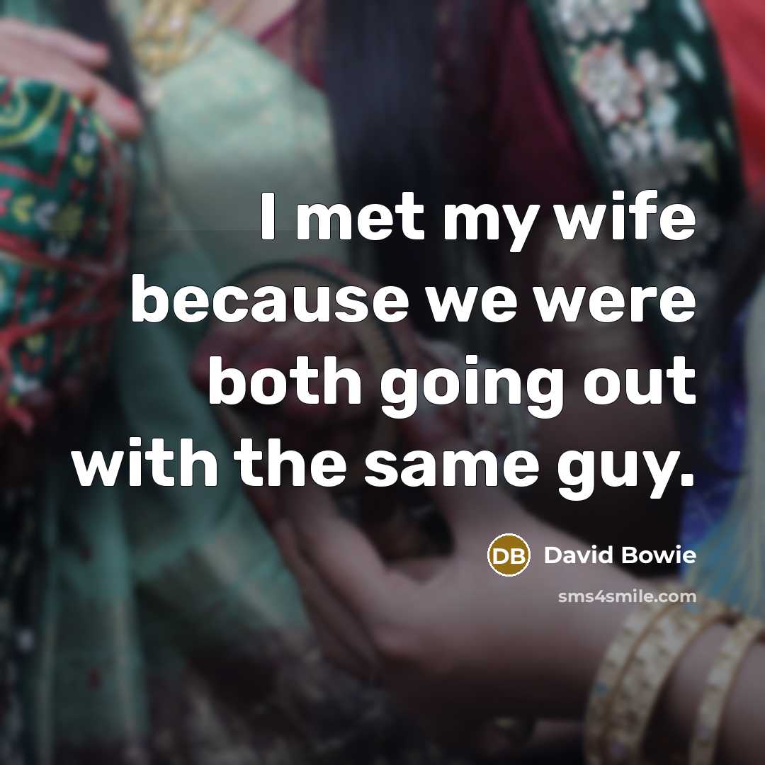 “I met my wife because we were both going out…” quote by David Bowie