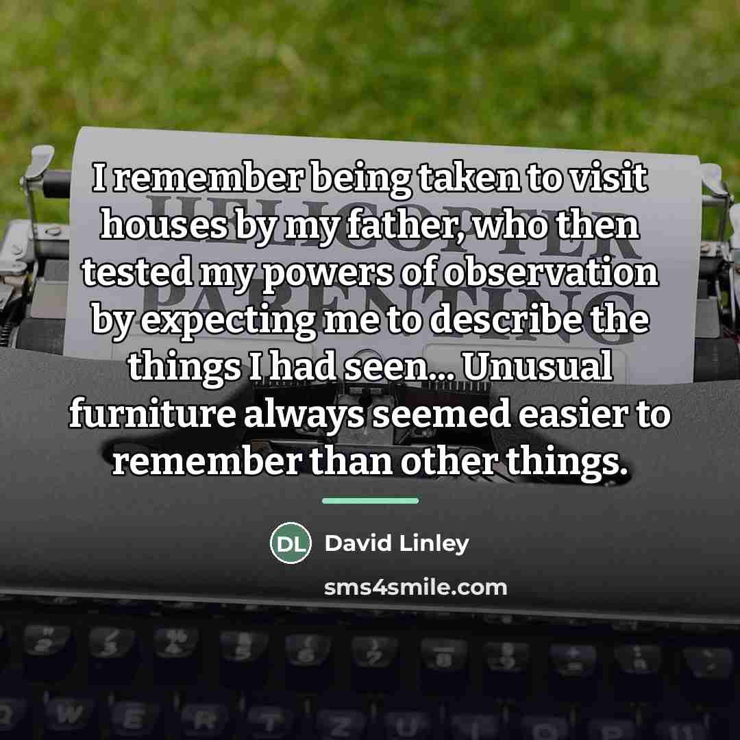 “I remember being taken to visit houses by my father,…” quote by David Linley