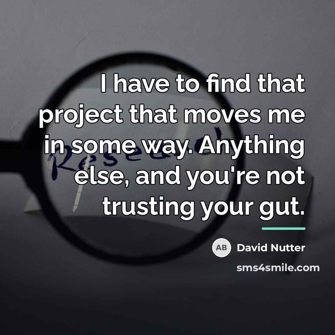 “I have to find that project that moves me in…” quote by David Nutter