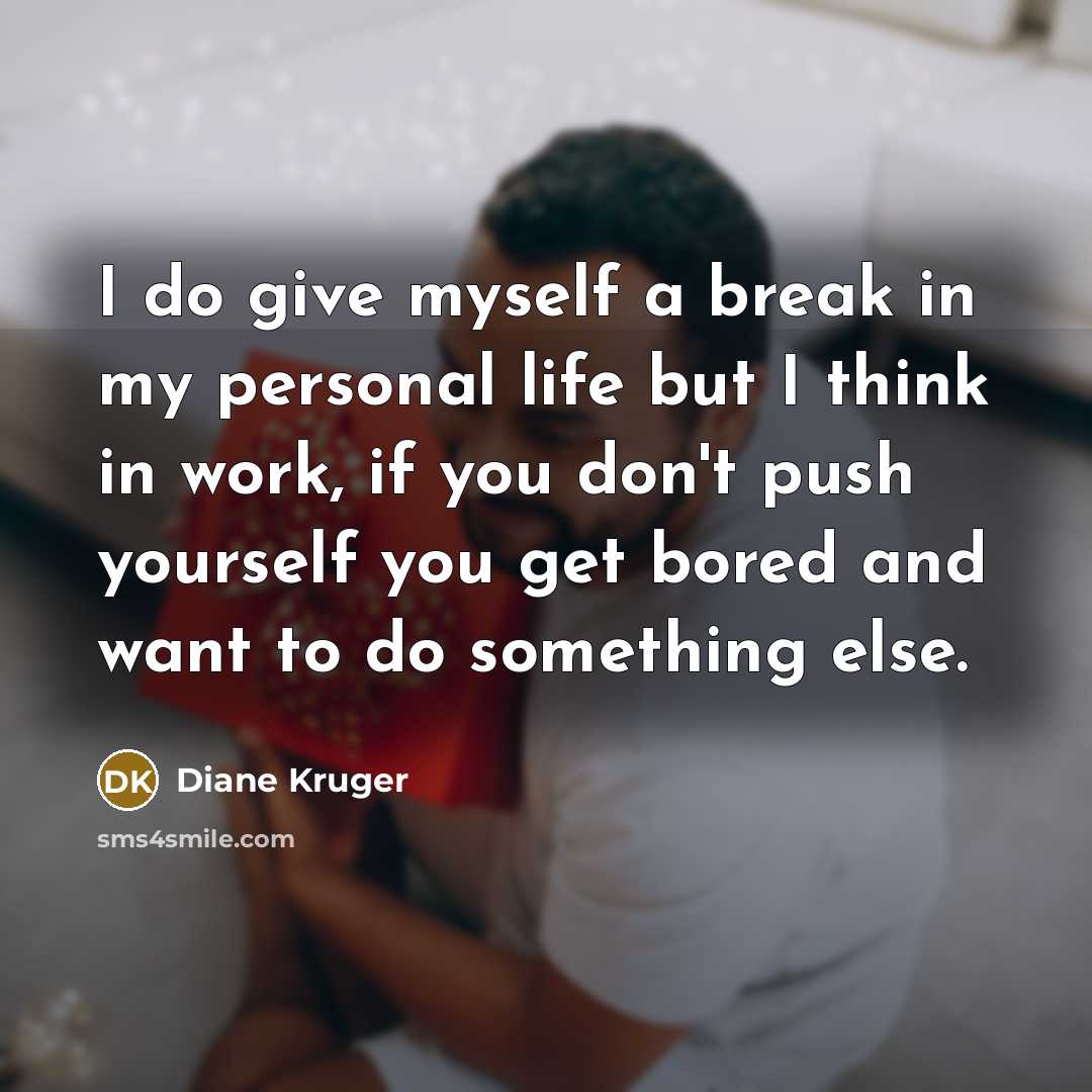 “I do give myself a break in my personal life…” quote by Diane Kruger