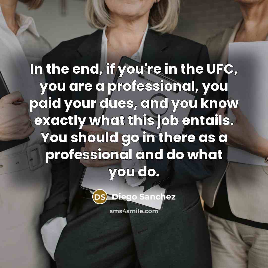 “In the end, if you're in the UFC, you are…” quote by Diego Sanchez