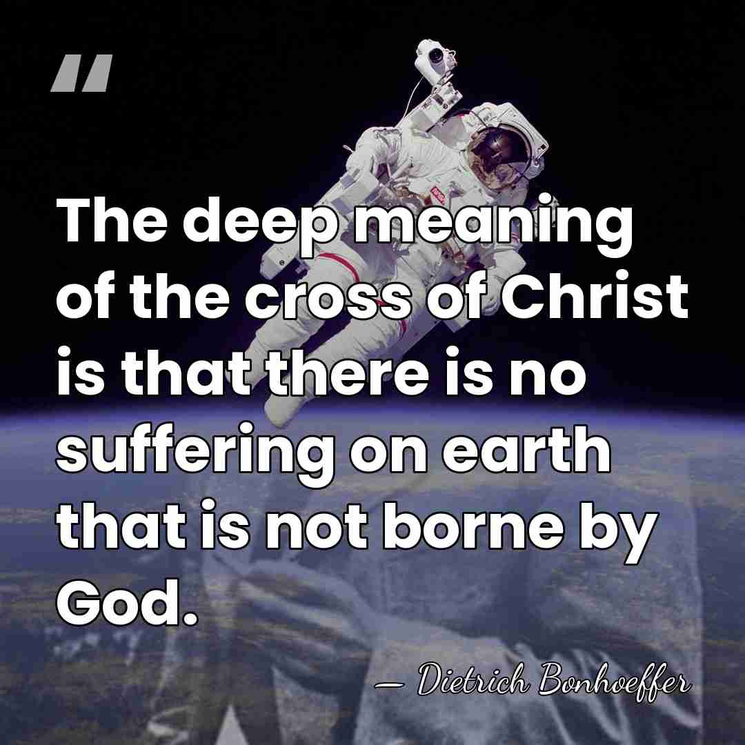 The deep meaning of the cross of Christ is that there is&hellip; - Dietrich Bonhoeffer