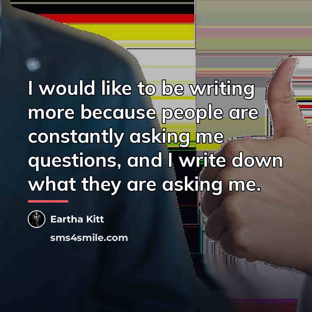 “I would like to be writing more because people are…” quote by Eartha Kitt