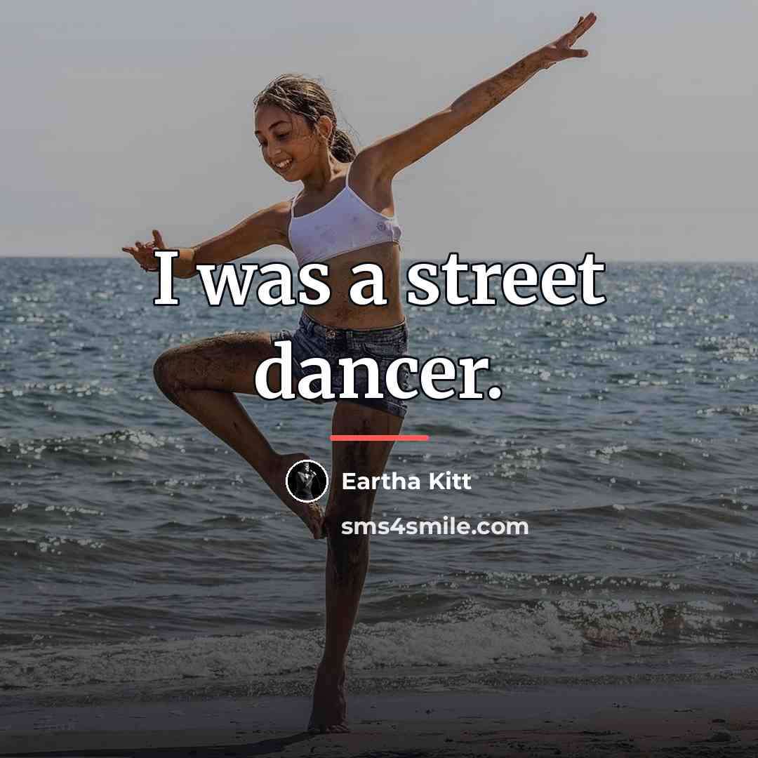 “I was a street dancer.…” quote by Eartha Kitt
