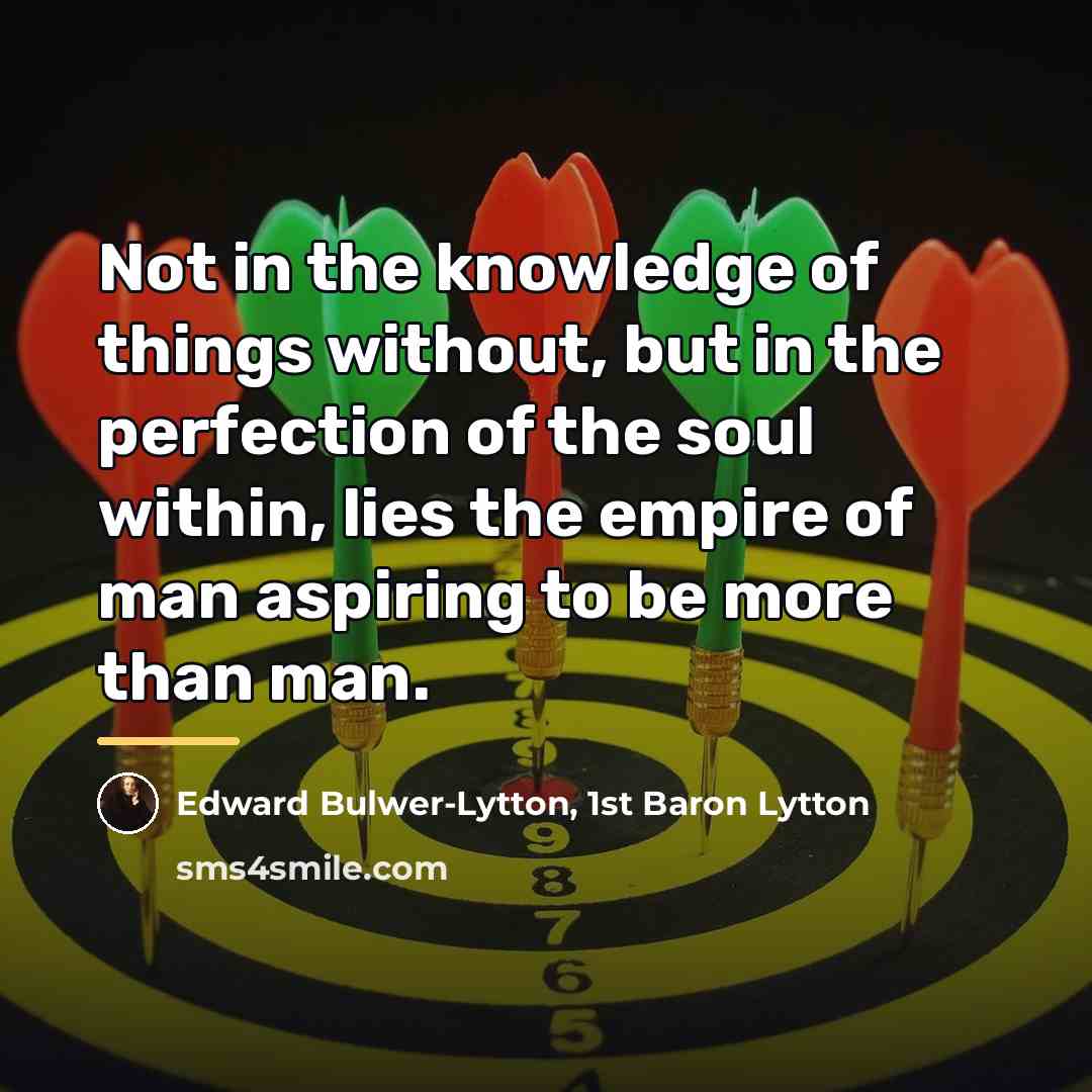 “Not in the knowledge of things without, but in the…” quote by Edward Bulwer-Lytton, 1st Baron Lytton