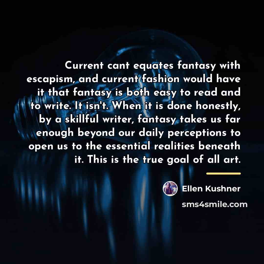 “Current cant equates fantasy with escapism, and current fashion would…” quote by Ellen Kushner