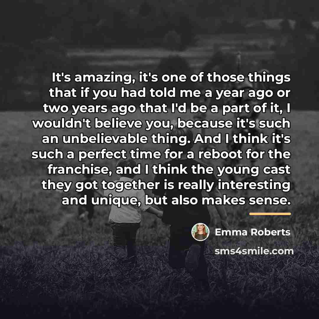 “It's amazing, it's one of those things that if you…” quote by Emma Roberts