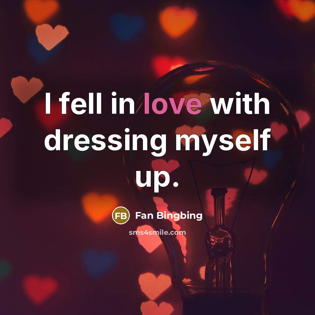 “I fell in love with dressing myself up.…” quote by Fan Bingbing