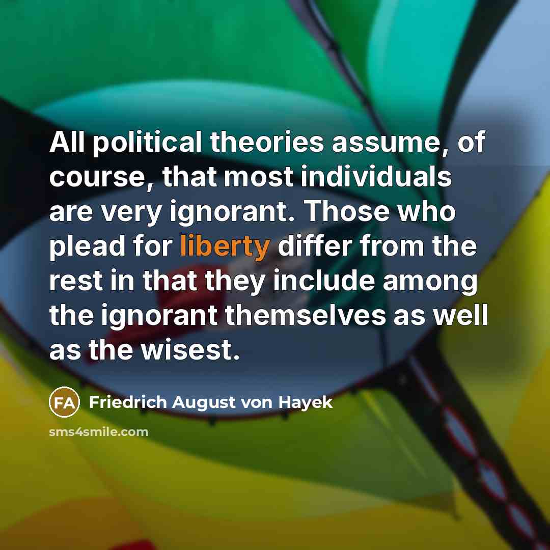 “All political theories assume, of course, that most individuals are…” quote by Friedrich August von Hayek