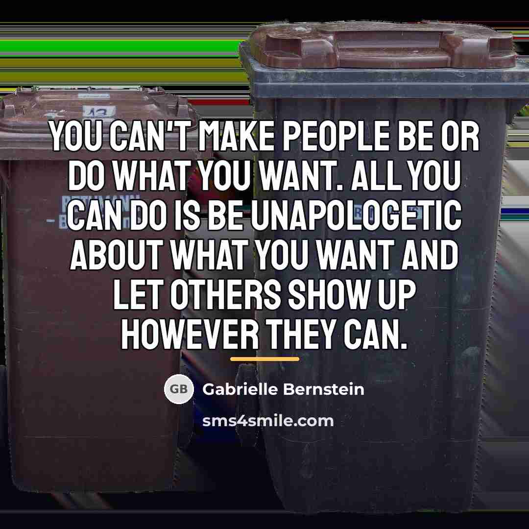 “You can't make people be or do what you want.…” quote by Gabrielle Bernstein