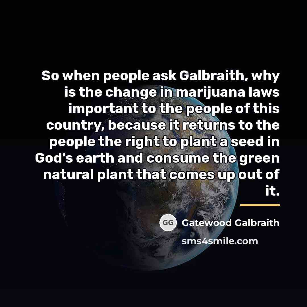 “So when people ask Galbraith, why is the change in…” quote by Gatewood Galbraith