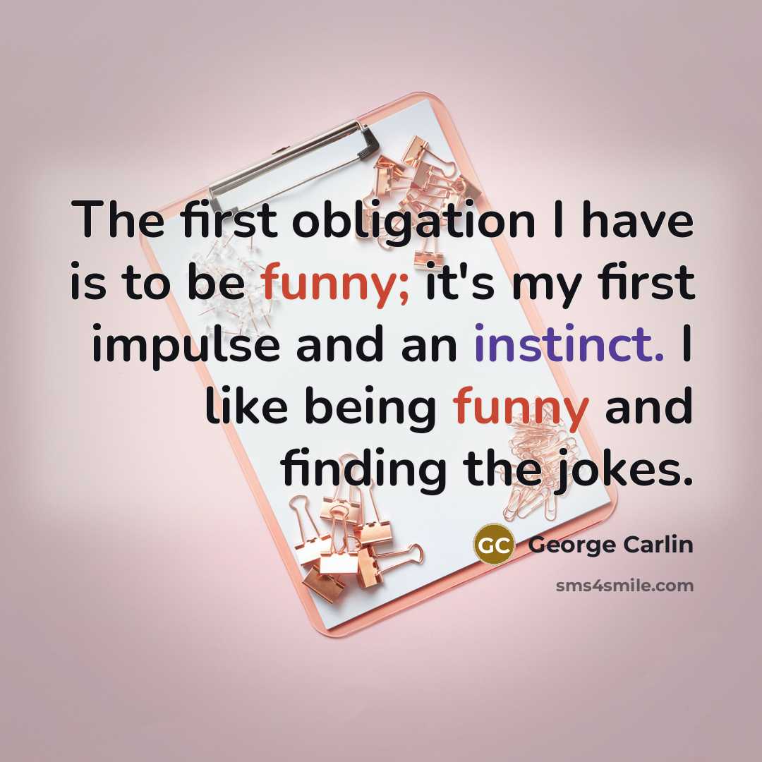“The first obligation I have is to be funny; it's…” quote by George Carlin