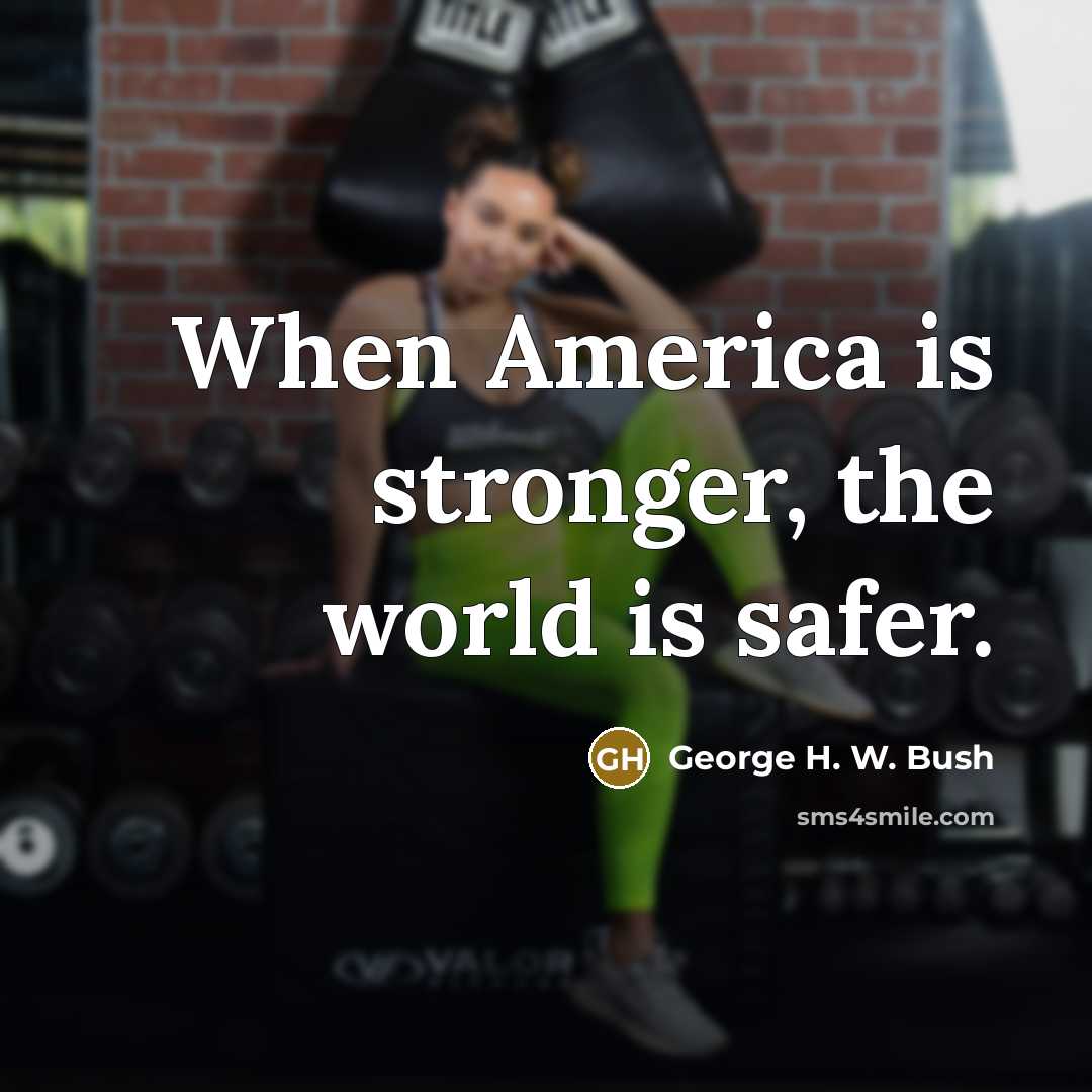 “When America is stronger, the world is safer.…” quote by George H. W. Bush