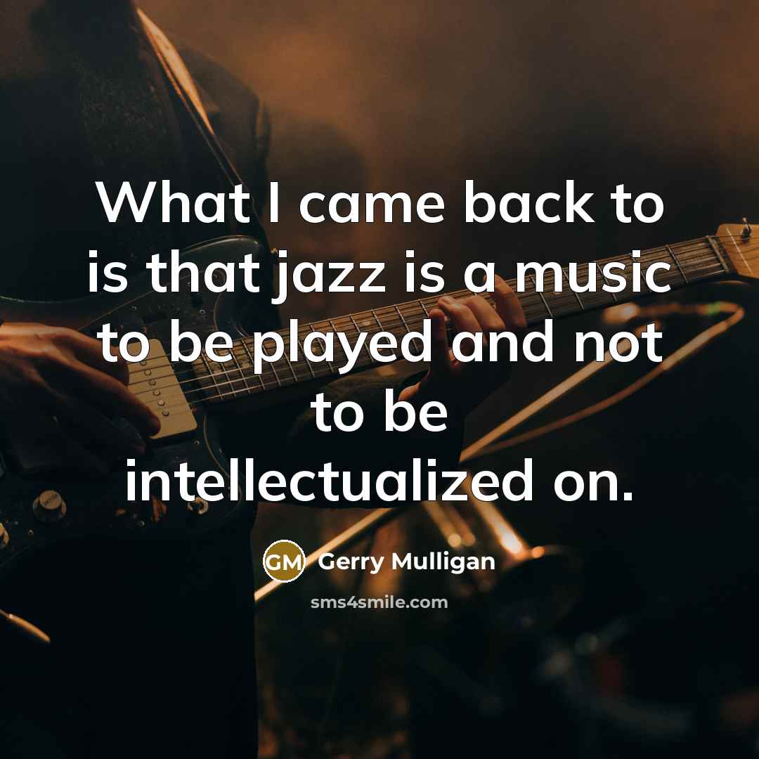 “What I came back to is that jazz is a…” quote by Gerry Mulligan