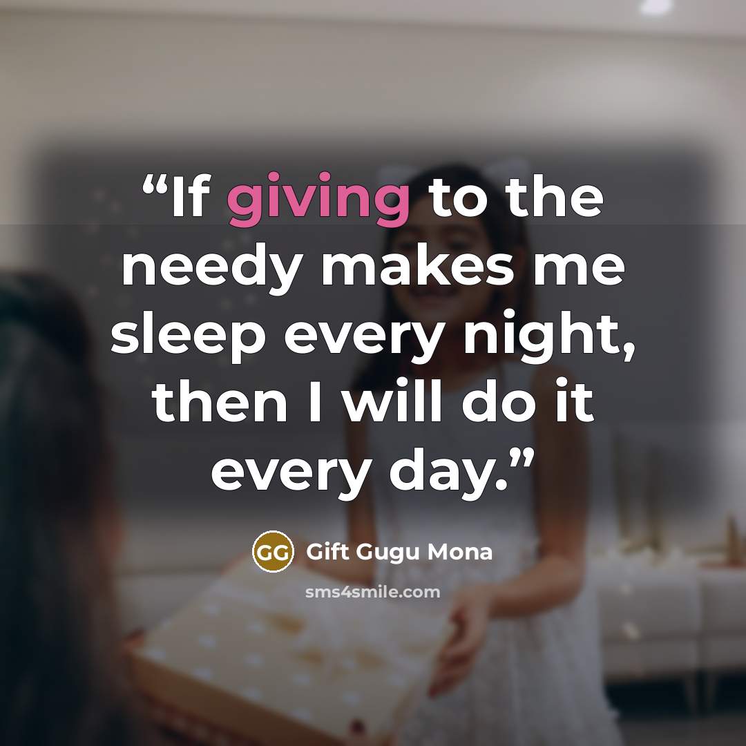 “If giving to the needy makes me sleep every night, then I will do it every day.” quote by Gift Gugu Mona