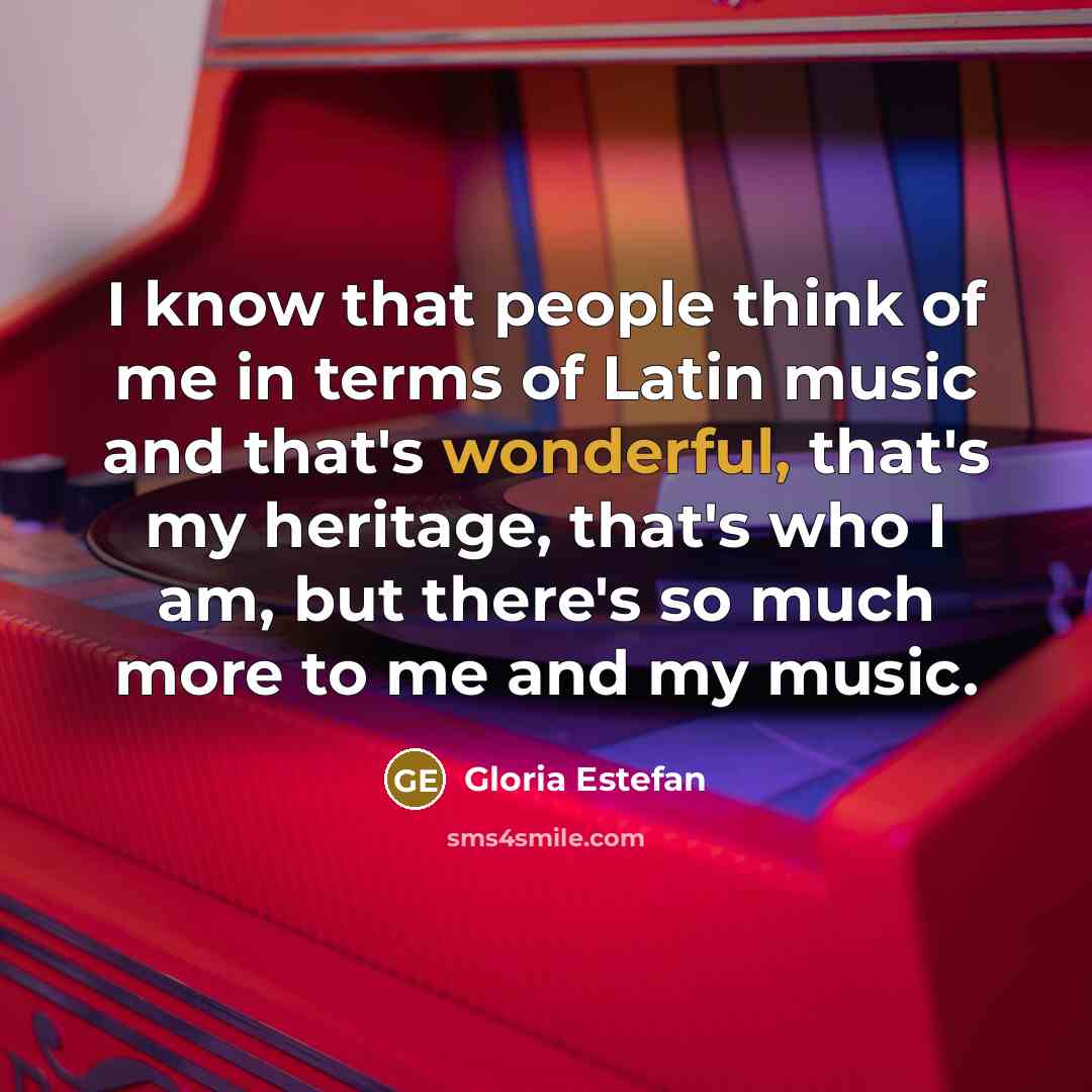 “I know that people think of me in terms of…” quote by Gloria Estefan
