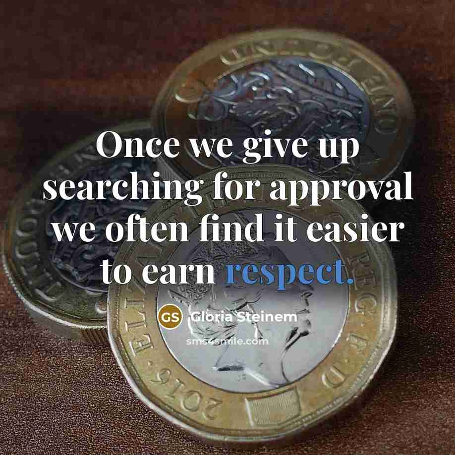 “Once we give up searching for approval we often find…” quote by Gloria Steinem