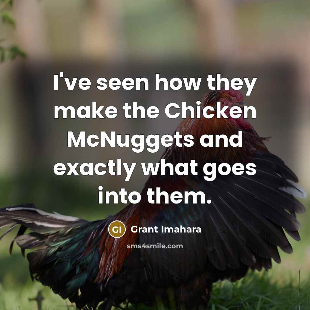 “I've seen how they make the Chicken McNuggets and exactly…” quote by Grant Imahara