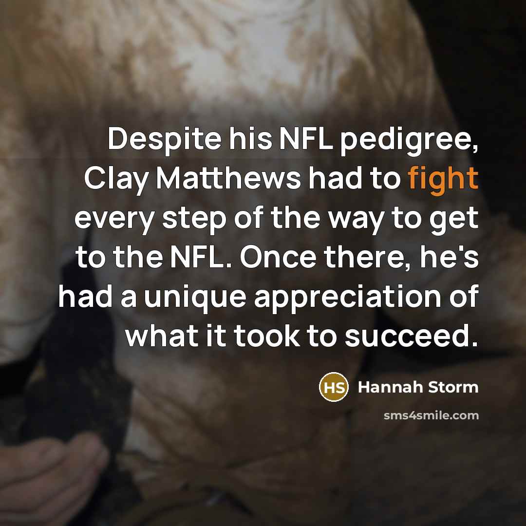 “Despite his NFL pedigree, Clay Matthews had to fight every…” quote by Hannah Storm