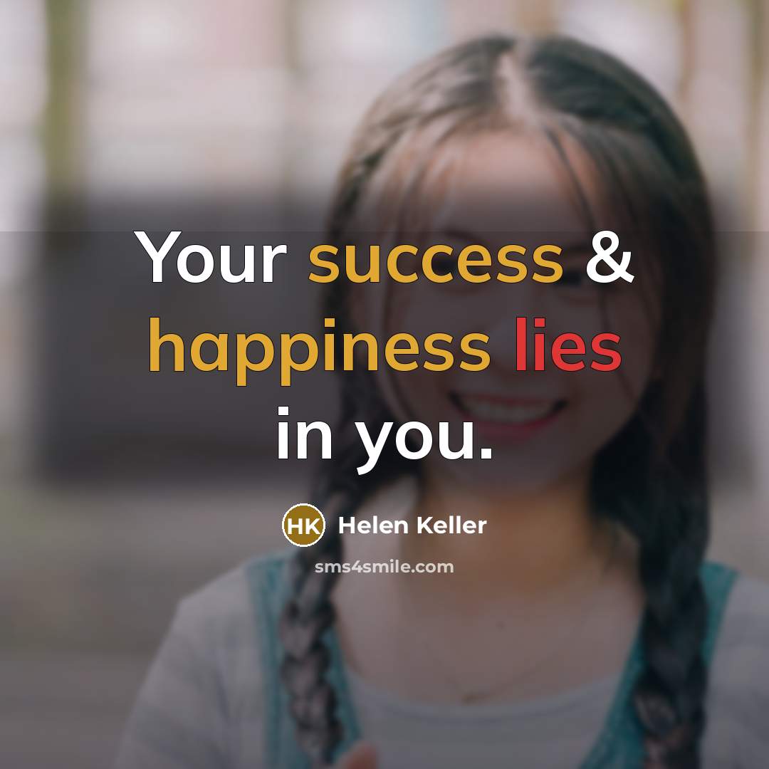 “Your success & happiness lies in you.…” quote by Helen Keller
