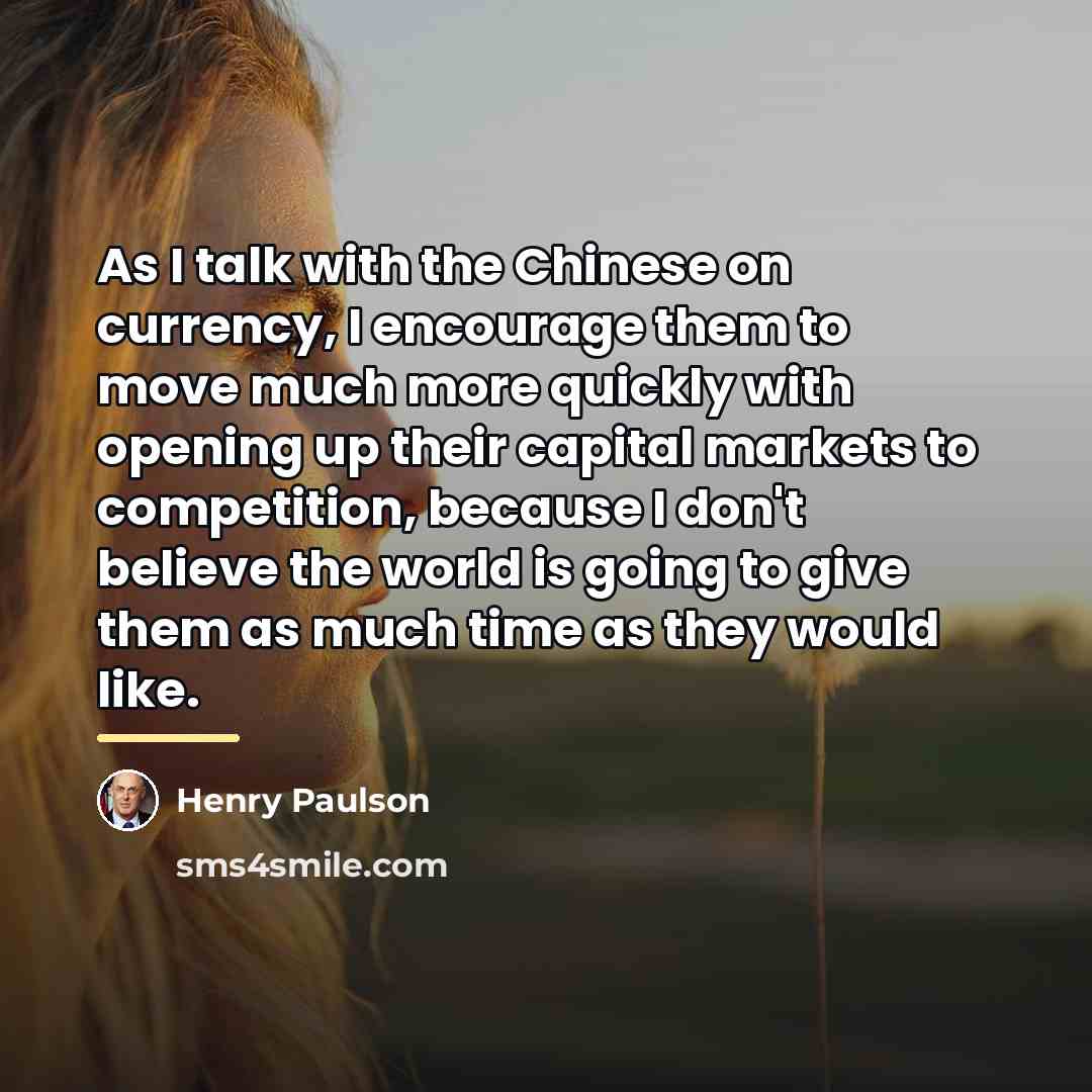“As I talk with the Chinese on currency, I encourage…” quote by Henry Paulson